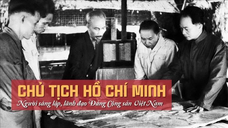 Người sáng lập, rèn luyện và lãnh đạo Đảng ta