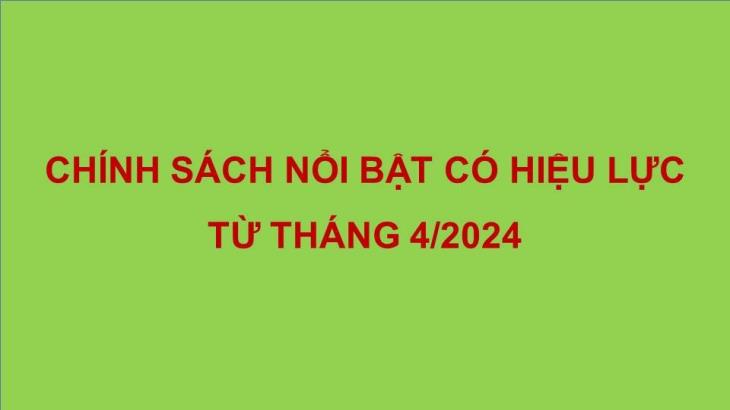 Những chính sách nổi bật có hiệu lực từ tháng 4/2024