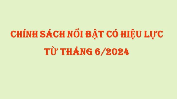 Những chính sách nổi bật có hiệu lực từ tháng 6/2024