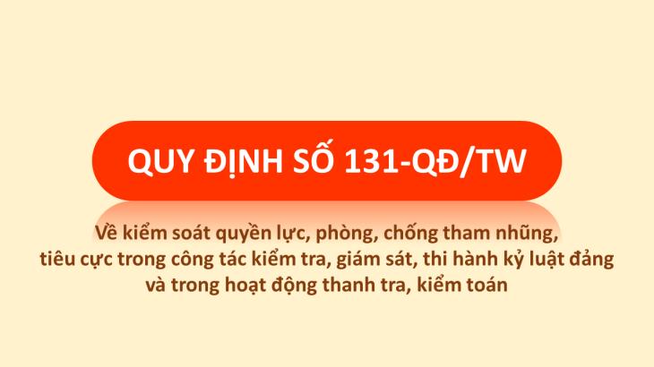 Quy định 131-QĐ/TW ngày 27/10/2023 của Bộ Chính trị về kiểm soát quyền lực, phòng, chống tham nhũng, tiêu cực trong công tác kiểm tra, giám sát, thi hành kỷ luật đảng và trong hoạt động thanh tra, kiểm toán