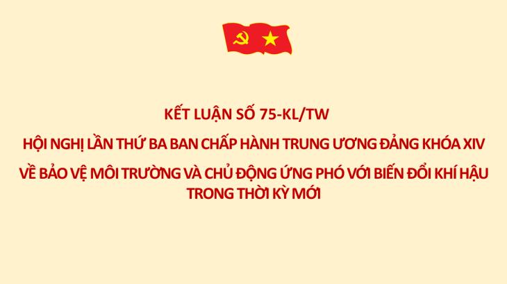 Kết luận số 75-KL/TW Hội nghị lần thứ ba BCH Trung ương Đảng khóa XIV về bảo vệ môi trường và chủ động ứng phó với biến đổi khí hậu trong thời kỳ mới
