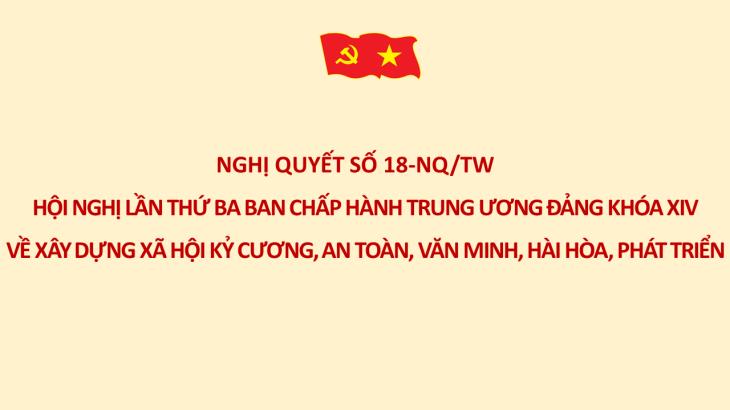  Nghị quyết số 18-NQ/TW Hội nghị lần thứ ba BCH Trung ương Đảng khóa XIV về xây dựng xã hội kỷ cương, an toàn, văn minh, hài hòa, phát triển