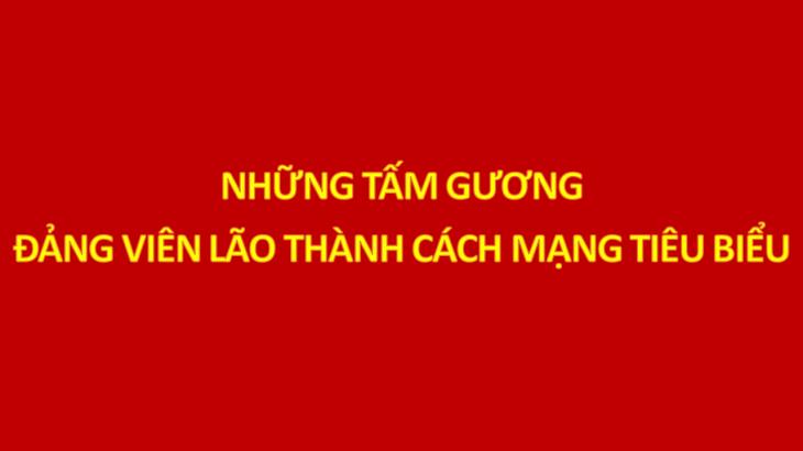 Những tấm gương Đảng viên lão thành cách mạng tiêu biểu