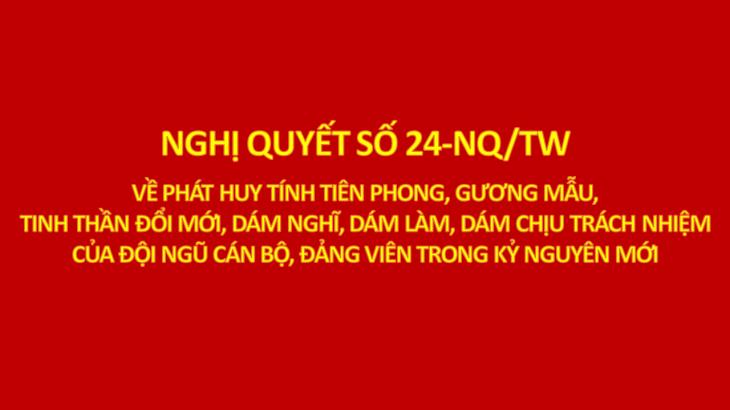 Nghị quyết số 24-NQ/TW ngày 22/8/2026 của Bộ Chính trị về phát huy tính tiên phong, gương mẫu, tinh thần đổi mới, dám nghĩ, dám làm, dám chịu trách nhiệm của đội ngũ cán bộ, đảng viên trong kỷ nguyên mới