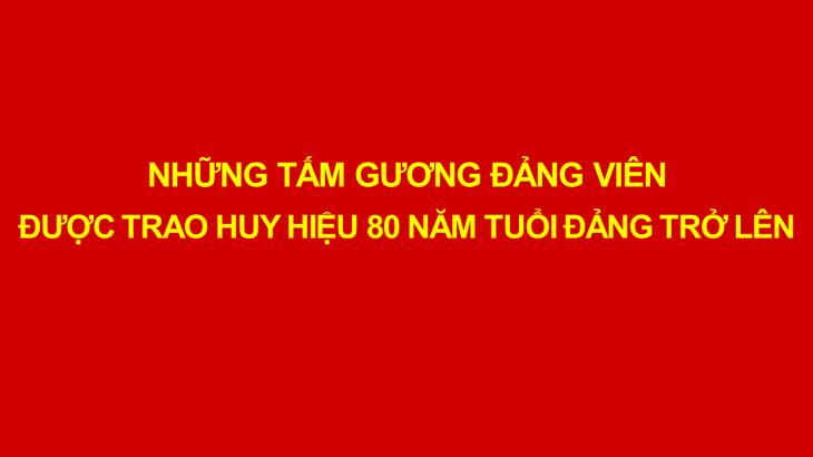 Những tấm gương đảng viên được trao Huy hiệu 80 năm tuổi Đảng trở lên
