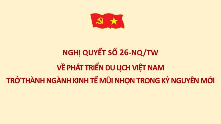 Nghị quyết số 26-NQ/TW ngày 22/8/2026 của Bộ Chính trị về phát triển du lịch Việt Nam trở thành ngành kinh tế mũi nhọn trong kỷ nguyên mới