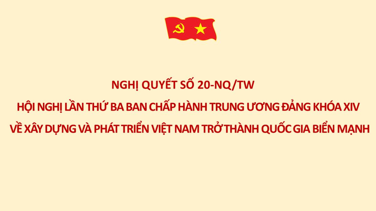 Nghị quyết số 20-NQ/TW Hội nghị lần thứ ba BCH Trung ương Đảng khóa XIV về xây dựng và phát triển Việt Nam trở thành quốc gia biển mạnh