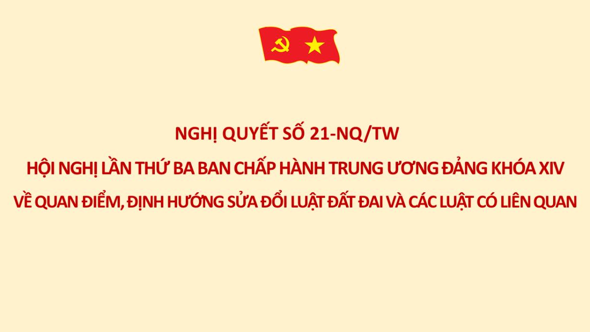 Nghị quyết số 21-NQ/TW Hội nghị lần thứ ba BCH Trung ương Đảng khóa XIV về quan điểm, định hướng sửa đổi Luật Đất đai và các luật có liên quan