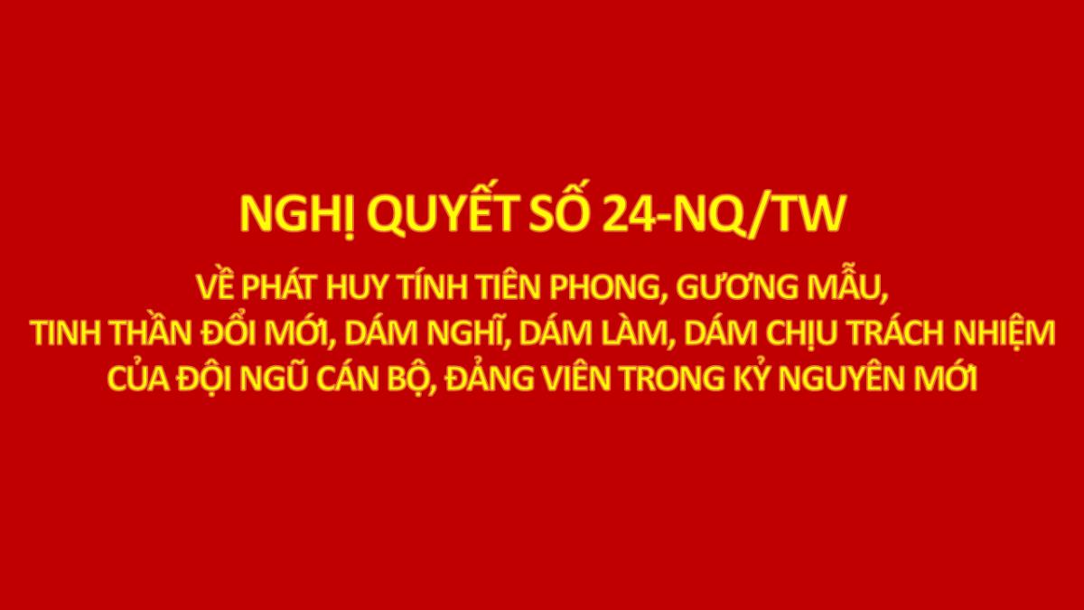 Nghị quyết số 24-NQ/TW ngày 22/8/2026 của Bộ Chính trị về phát huy tính tiên phong, gương mẫu, tinh thần đổi mới, dám nghĩ, dám làm, dám chịu trách nhiệm của đội ngũ cán bộ, đảng viên trong kỷ nguyên mới