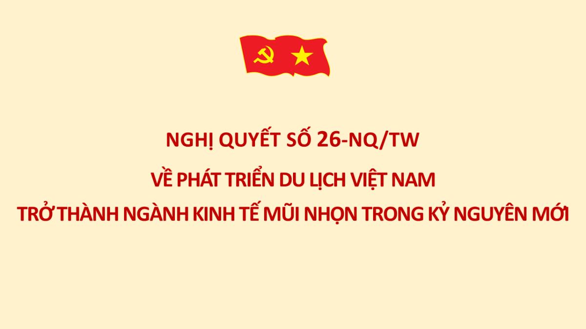 Nghị quyết số 26-NQ/TW ngày 22/8/2026 của Bộ Chính trị về phát triển du lịch Việt Nam trở thành ngành kinh tế mũi nhọn trong kỷ nguyên mới